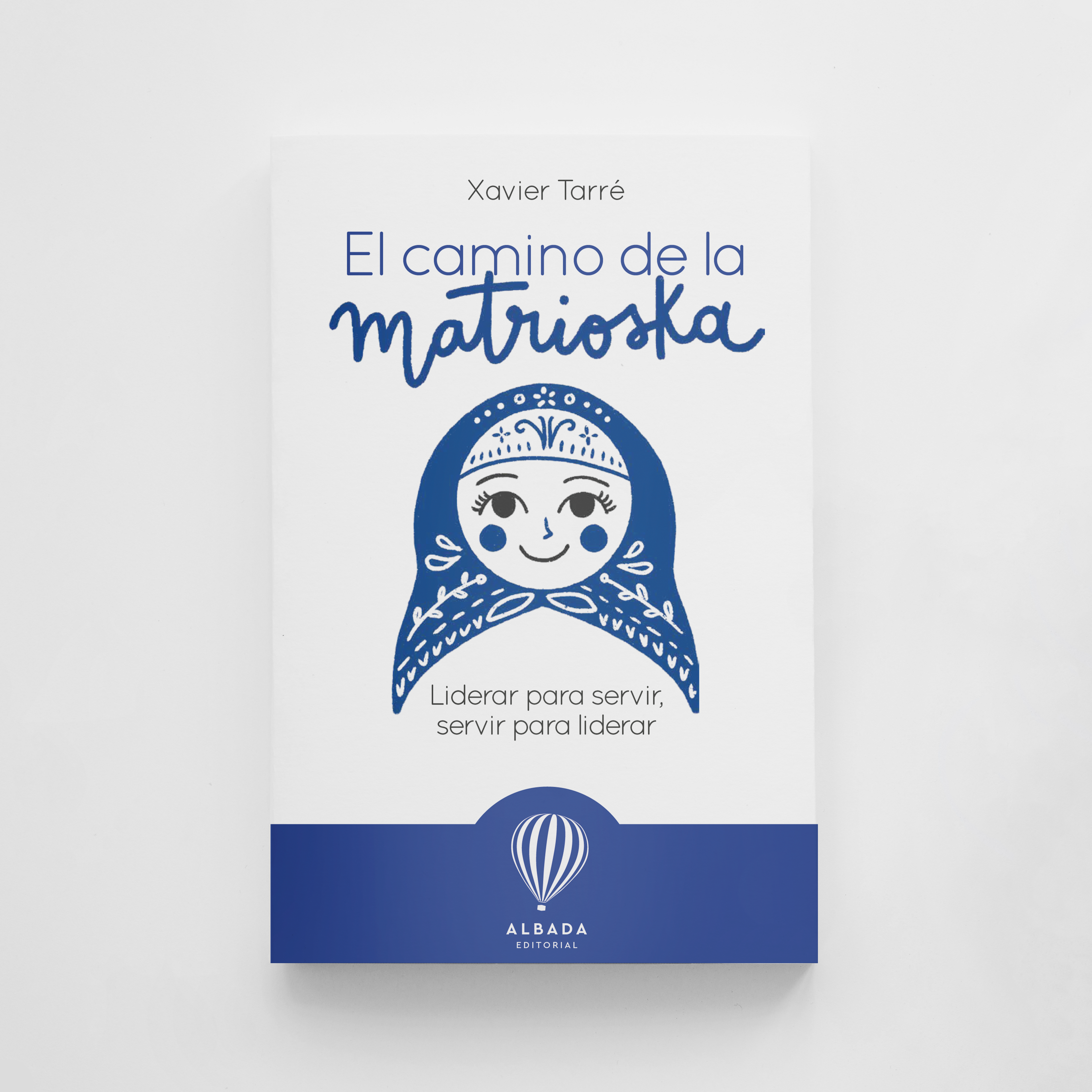 El camino de la matrioska. Liderar para servir, servir para liderar